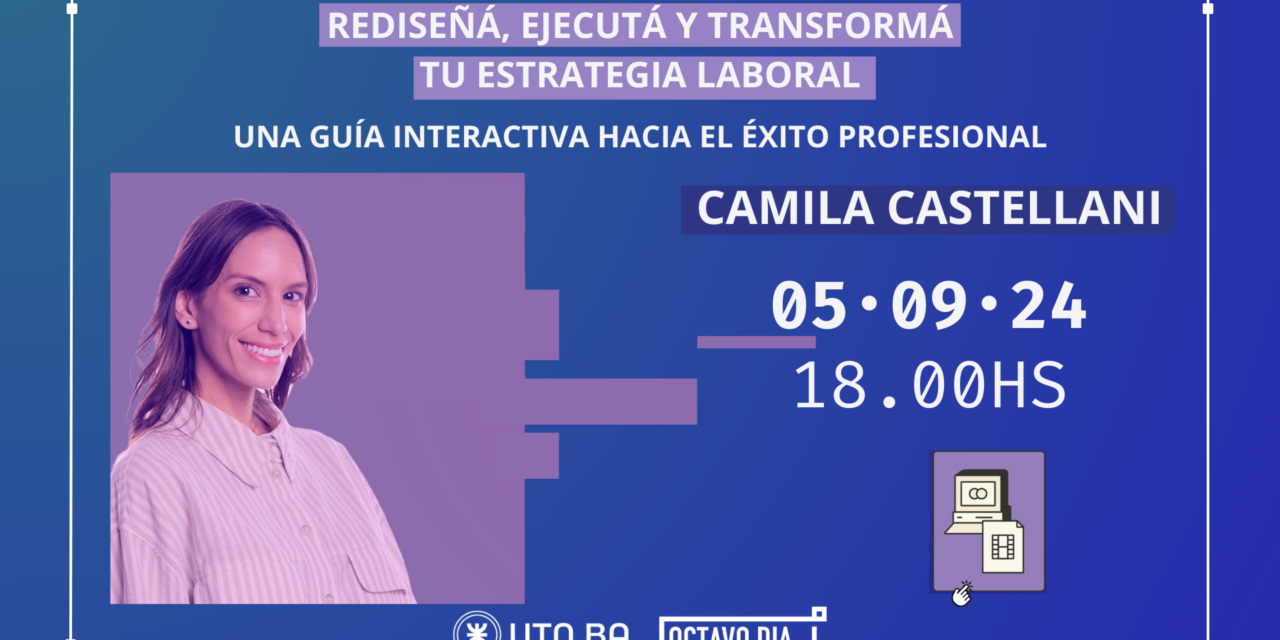 Rediseñá, Ejecutá y Transformá tu Estrategia Laboral con Camila Castellani
