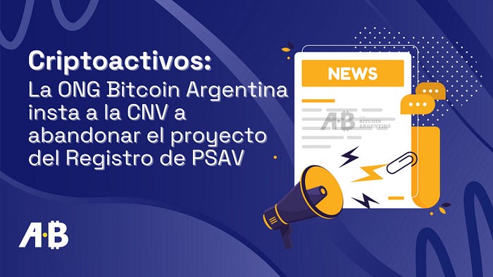 Criptoactivos: la ONG Bitcoin Argentina insta a la CNV a abandonar el proyecto del Registro de PSAV