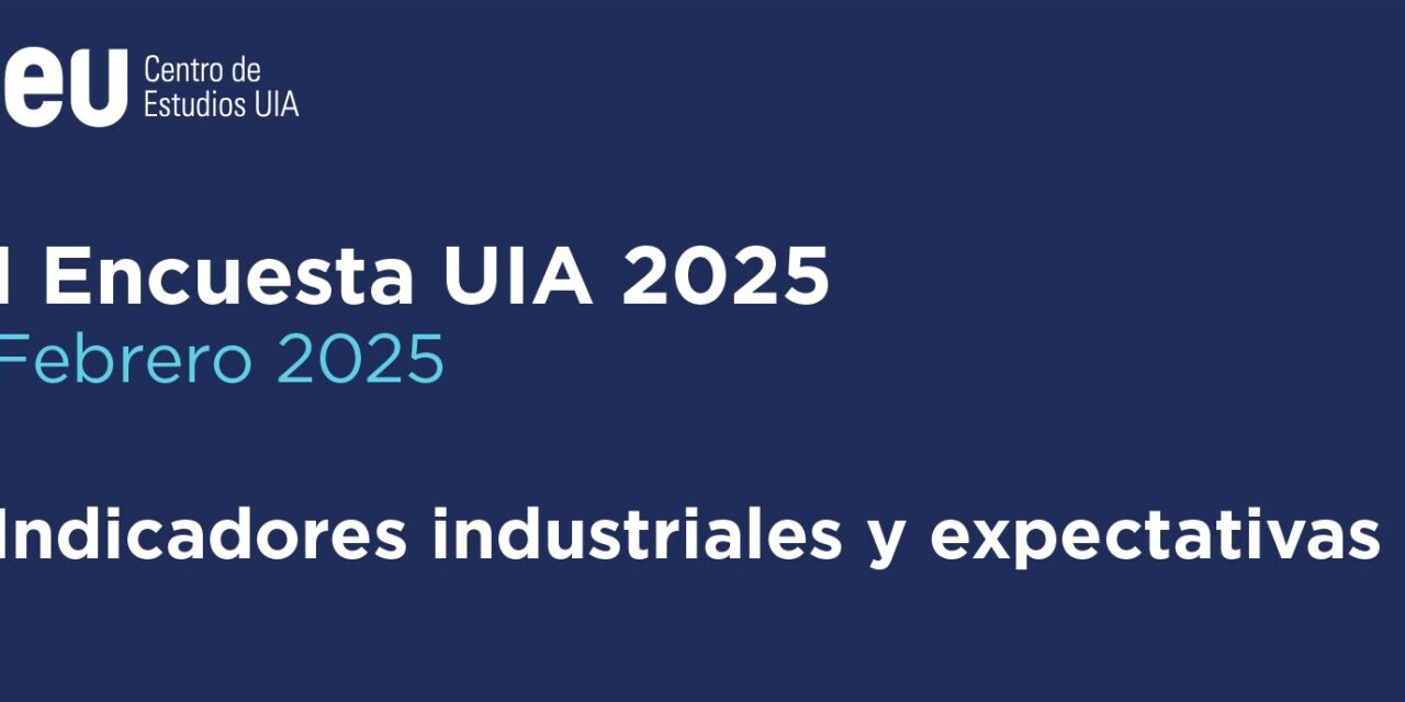 La UIA presentó los resultados de la primer encuesta del año 2025