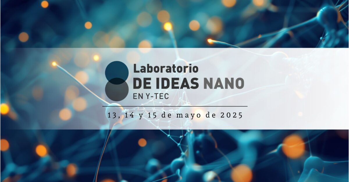 Convocatoria Y-TEC 2025: Ideas Innovadoras en Nanotecnología para Energía, Medio Ambiente y Aplicaciones Industriales